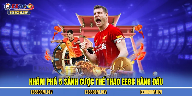 Khám phá 4 sảnh cược thể thao EE88 hàng đầu